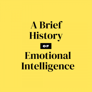 A Brief History of Emotional Intelligence